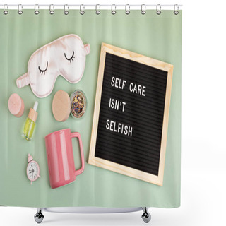 Personality  Self Care Is Not Selfish. Felt Letter Board With Sleep Optimization Products, Concept Of Rest, Quality Of Sleep, Good Night, Insomnia, Relaxation. Flat Lay, Top View Shower Curtains