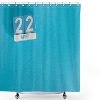 Personality  April 22nd. Earth Day. Image Of April 22 Wooden Color Calendar On Blue Background.  Spring Day, Empty Space For Text Shower Curtains