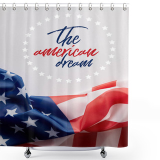 Personality  Top View Of United States Of America Flag And The American Dream Lettering On White Surface  Shower Curtains