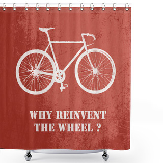 Personality  Why Reinvent The Wheel? Concept Vector Illustration With Bicycle On Red Background Shower Curtains
