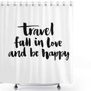 Personality  Travel, Fall In Love And Be Happy. Shower Curtains