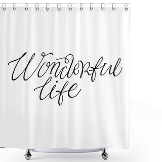 Personality  Wonderful Life. Positive Quote Handwritten  Shower Curtains