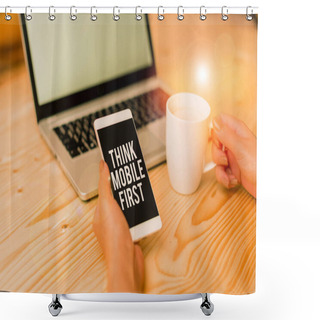 Personality  Writing Note Showing Think Mobile First. Business Photo Showcasing Easy Handheld Device Accessible Contents 24 Or7 Handy Woman With Laptop Smartphone And Office Supplies Technology. Shower Curtains