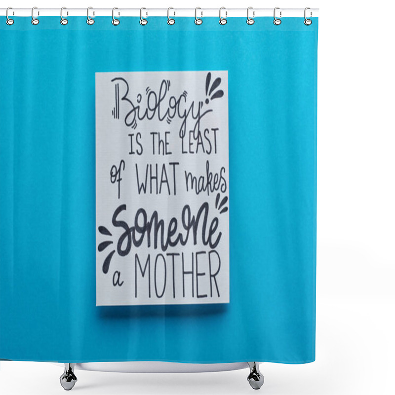 Personality  Top View Of Card With Biology Is Least Of What Makes Someone Mother Lettering On Blue Background Shower Curtains