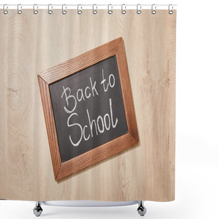 Personality  Top View Of Chalkboard With Back To School Lettering On Wooden Desk Shower Curtains