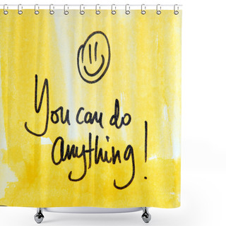 Personality  You Can Do Anything Message Shower Curtains