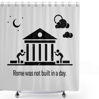 Personality  Rome Was Not Built In A Day Shower Curtains