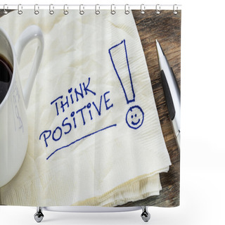 Personality  Think Positive On A Napkin Shower Curtains