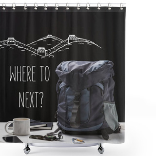 Personality  Backpack, Cup, Notebooks, Smartphone And Trekking Equipment Isolated On Black With Where To Next Question Shower Curtains