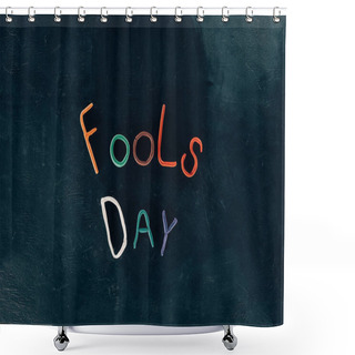 Personality  Top View Of Fools Day Lettering Made Of Plasticine On Black Surface Shower Curtains