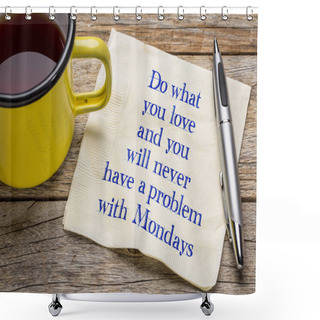 Personality  Do What You Love And ... Napkin Note Shower Curtains