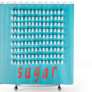 Personality  Top View Of Red Paper Cut Word Sugar Near Rows Of Sugar Cubes On Blue Surface Shower Curtains