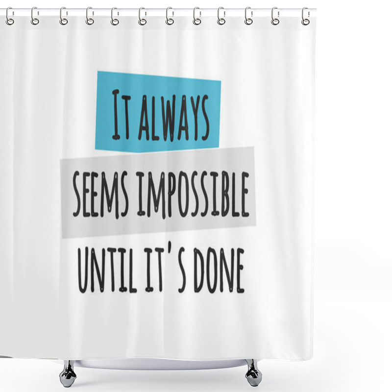 Personality  Card With Lettering It Always Seems Impossible Until Its Done Isolated On White Background. Vector Illustration Shower Curtains