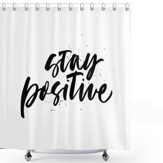 Personality  Stay Positive Quote Hand Drawn Black Calligraphy. Vector Ink Modern Calligraphy.  Shower Curtains