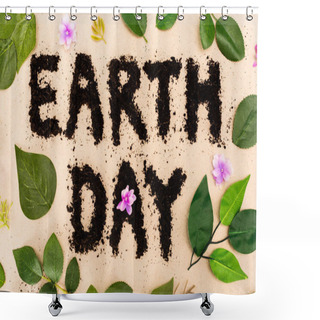 Personality  Top View Of Earth Day Lettering With Leaves And Buds On Beige Background Shower Curtains