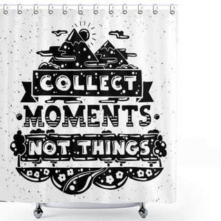 Personality  Modern Flat Design Hipster Illustration With Quote Phrase Collect Moments Not Things Shower Curtains