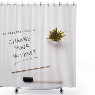 Personality  Notebook With Change Young Mindset Inscription, Felt-tip Pen And Potted Plant On White Surface Shower Curtains