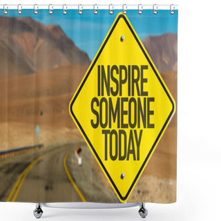 Personality  Inspire Someone Today Sign Shower Curtains