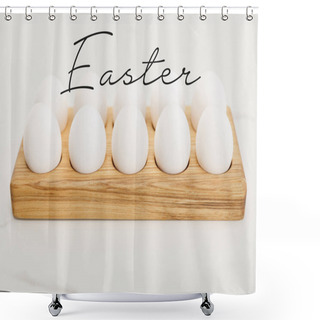 Personality  Wooden Egg Tray With Chicken Eggs On White Background With Easter Illustration Shower Curtains