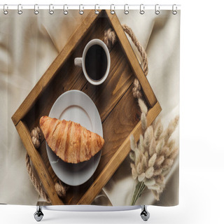 Personality  Top View Of Coffee And Croissant On Tray With Lagurus Ovatus Bouquet On Beige Cloth, Breakfast In Bed Concept Shower Curtains