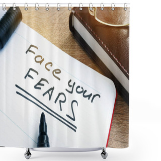 Personality  Face Your Fears Written In A Note. Shower Curtains
