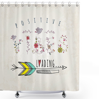 Personality  Floral Elements Of Vintage. Phrase Possitive Vibes Loading In V Shower Curtains