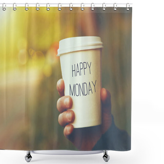 Personality  Hand Holding Paper Cup Of Coffee With Happy Monday Text Shower Curtains