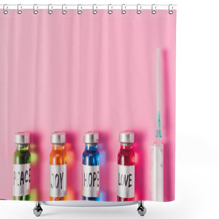 Personality  Top View Of Syringe And Bottles With Love, Hope, Joy And Peace Vaccine Signs In Row On Pink Surface Shower Curtains