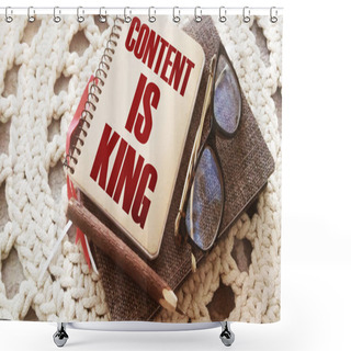 Personality  Cover Of Notebook With Words Content Is King, Glasses And Pen. Storytelling Copywriting Business And Education Concept. Shower Curtains